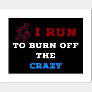 I run to burn off the crazy Posters and Art